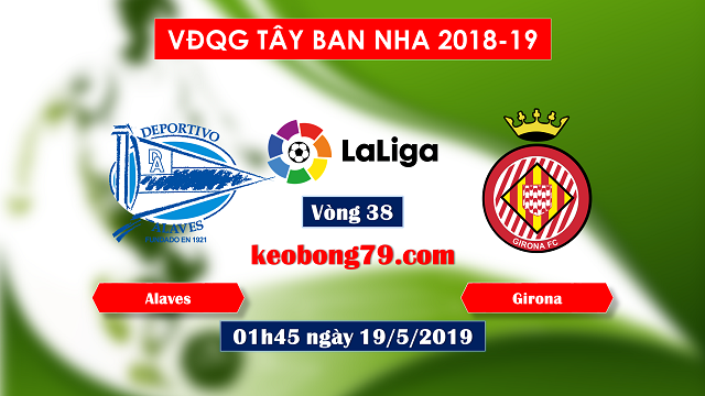 Nhận định soi kèo Alaves vs Girona – 1h45 ngày 19/5/2019