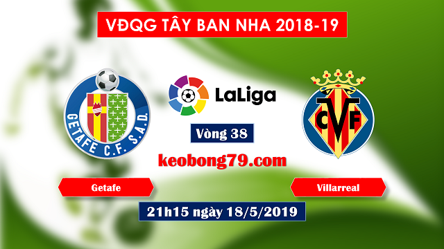 Nhận định soi kèo Getafe vs Villarreal – 21h15 ngày 18/5/2019