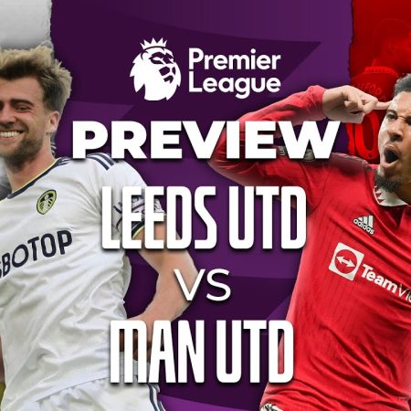 Nhận định, soi kèo bóng MU vs Leeds United 22h00 ngày 12/7